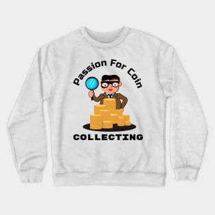 Passion for coin collecting Crewneck Sweatshirt